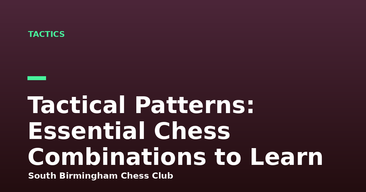 Tactical Patterns: Essential Chess Combinations to Learn
