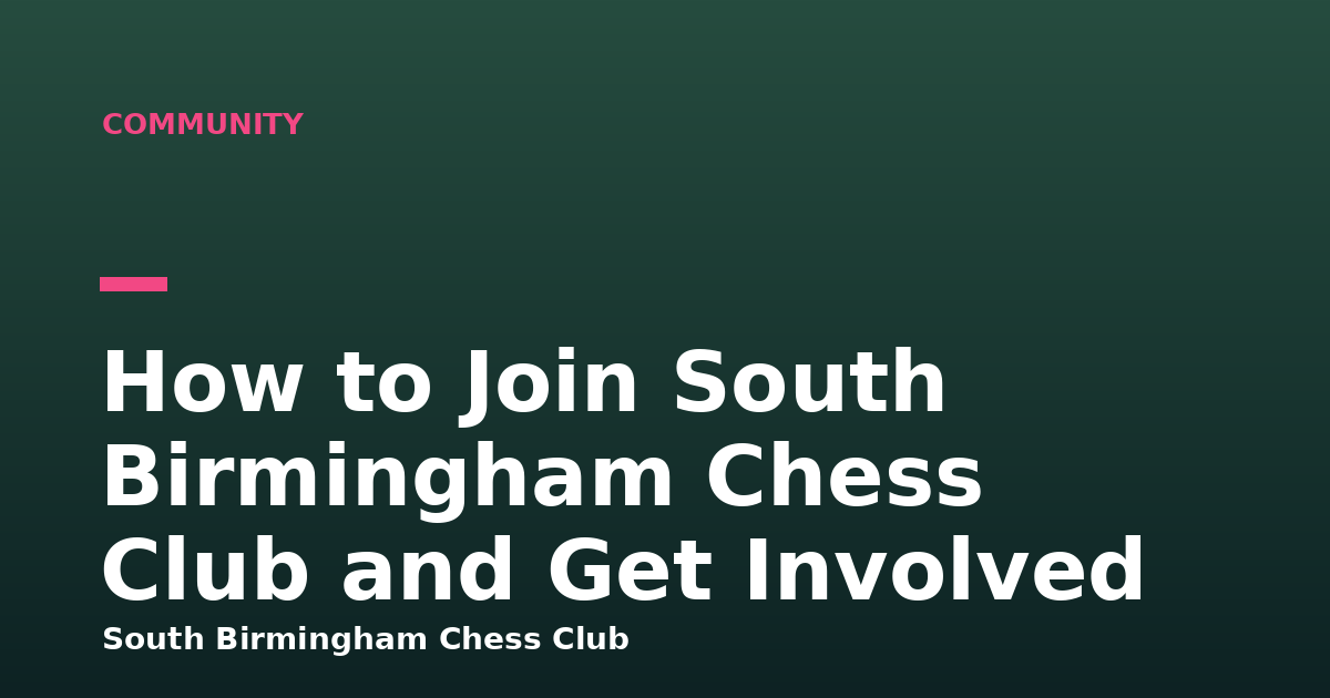 How to Join South Birmingham Chess Club and Get Involved
